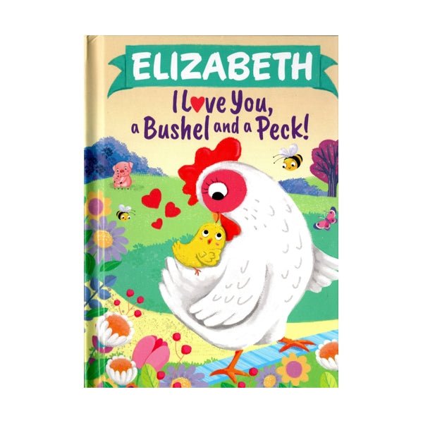 Elizabeth I Love You, a Bushel and a Peck Personalized Name Picture Book (Hardcover Book) - Dollar Fanatic